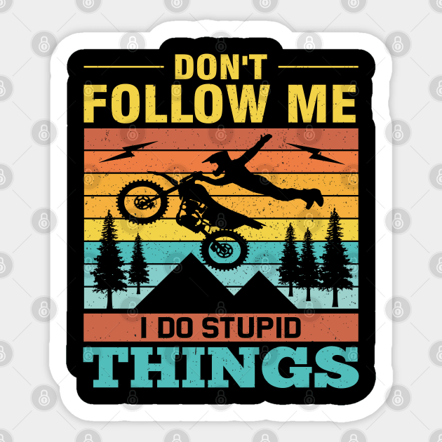 Don't Follow Me I Do Stupid Things Sticker by TeeGuarantee